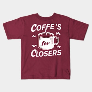 Coffee's for closers Kids T-Shirt